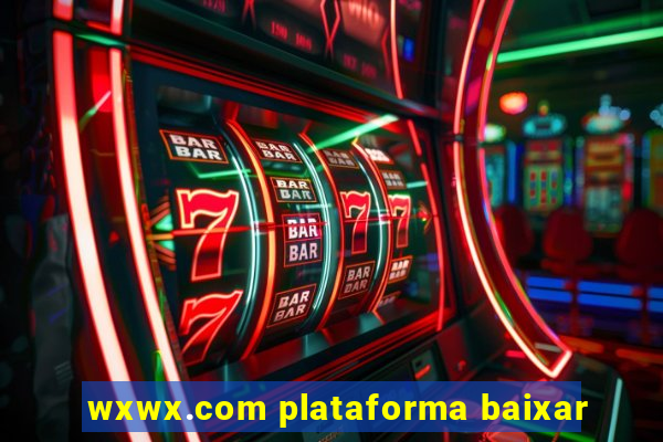 wxwx.com plataforma baixar